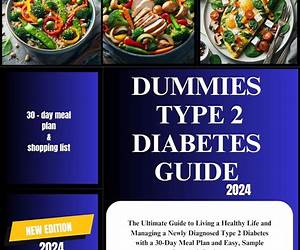 Dummies type 2 diabetes guide 2024: The Ultimate Guide to Living a Healthy Life and Managing a Newly Diagnosed Type 2 Diabetes with a 30-Day Meal Plan and Easy, Sample Low-carb Recipes. Dummies type 2 diabetes guide 2024: The Ultimate Guide to Living a Healthy Life and Managing a Newly Diagnosed Type 2 Diabetes with a 30-Day Meal Plan and Easy, Sample Low-carb Recipes.
