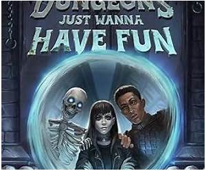 Dungeons Just Wanna Have Fun: An Isekai LitRPG Dungeons Just Wanna Have Fun: An Isekai LitRPG