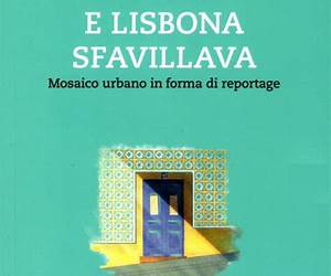 E Lisbona sfavillava: Mosaico urbano in forma di reportage