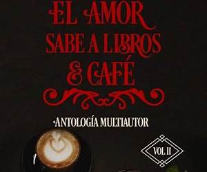 El amor sabe a libros y café: Antología Multiautor, Vol. 2 El amor sabe a libros y café: Antología Multiautor, Vol. 2