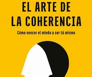 El arte de la coherencia: Cómo vencer el miedo a ser tú mismo