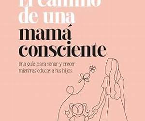 El camino de una mamá consciente (Spanish Edition) El camino de una mamá consciente (Spanish Edition)