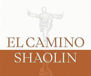El camino shaolin: Hábitos milenarios para la vida moderna