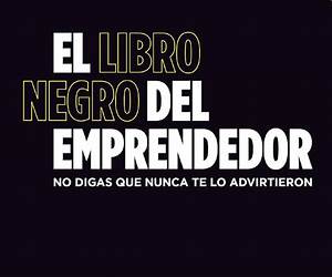 El libro negro del emprendedor: No digas que nunca te lo advirtieron (Spanish Edition) El libro negro del emprendedor: No digas que nunca te lo advirtieron (Spanish Edition)