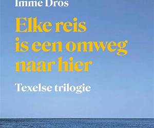 Elke reis is een omweg naar hier : Texelse trilogie Elke reis is een omweg naar hier : Texelse trilogie