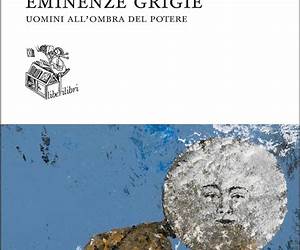 Eminenze GrigieUomini All'Ombra del Potere Eminenze GrigieUomini All'Ombra del Potere