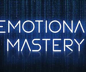 Emotional Mastery: Master Yourself to Master the World