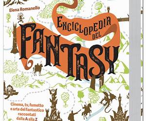 Enciclopedia del fantasy: Cinema, TV, fumetto e arte del fantastico raccontati dalla A alla Z Enciclopedia del fantasy: Cinema, TV, fumetto e arte del fantastico raccontati dalla A alla Z