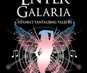 Enter Galaria: [Titania's Tantalising TalesBook 3] (Titania's Garden 4)