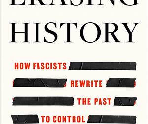 Erasing History: How Fascists Rewrite the Past to Control the Future Erasing History: How Fascists Rewrite the Past to Control the Future