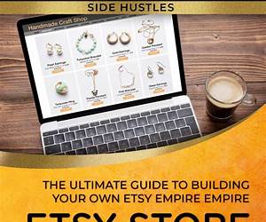 Etsy Store Mastery: The Ultimate Guide to Building Your Own Etsy Empire (Side Hustles) Etsy Store Mastery: The Ultimate Guide to Building Your Own Etsy Empire (Side Hustles)