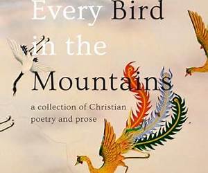 Every Bird in the Mountains: A Collection of Christian Poetry and Prose
