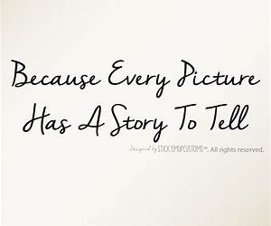 Every Picture Has a Story to Tell Every Picture Has a Story to Tell