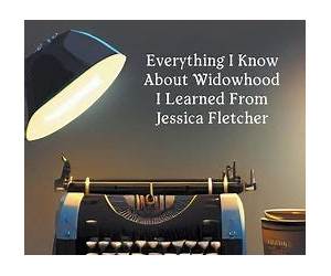 Everything I Know About Widowhood I Learned From Jessica Fletcher Everything I Know About Widowhood I Learned From Jessica Fletcher