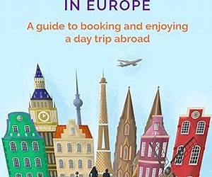 Extreme Day Trips in Europe: A guide to booking and enjoying a day trip abroad