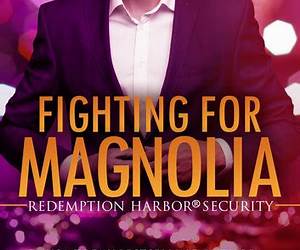 Fighting for Magnolia (Redemption Harbor Security, #4) Fighting for Magnolia (Redemption Harbor Security, #4)