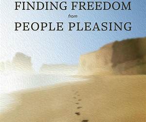 Finding Freedom from People Pleasing: Journeying Toward the Joy of Freedom in Christ Finding Freedom from People Pleasing: Journeying Toward the Joy of Freedom in Christ