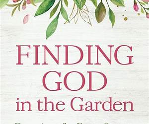 Finding God in the Garden: Devotions for Every Season Finding God in the Garden: Devotions for Every Season