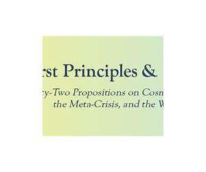 First Principles and First Values: Forty-Two Propositions on CosmoErotic Humanism, the Meta-Crisis, and the World to Come