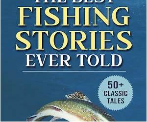 Fishing Stories... and some that are even true! Fishing Stories... and some that are even true!