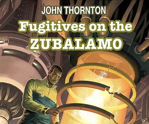 Fugitives on the Zubalamo: Book 2 Colony Ship Zubalamo Fugitives on the Zubalamo: Book 2 Colony Ship Zubalamo