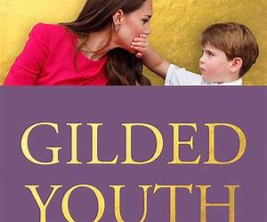 Gilded Youth: A History of Growing Up In the Royal Family: From the Plantagenets to the Cambridges