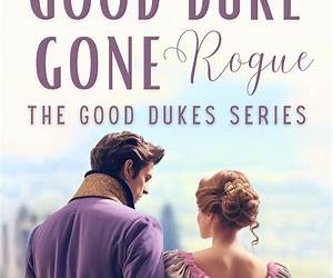 Good Duke Gone Rogue (The Good Dukes #6)