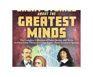 Great Stories About the Greatest Minds: The Complete Collection of Facts, Stories, and Trivia on Every Great Thinker You Must KnowFrom Socrates to Spinoza ... Facts for Inquisitive Minds Book 1)
