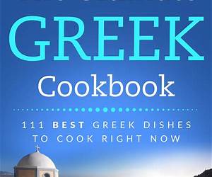 Greek Cookbook for Beginners: 100+ Delicious and Authentic Recipes from the Heart of Greece Greek Cookbook for Beginners: 100+ Delicious and Authentic Recipes from the Heart of Greece