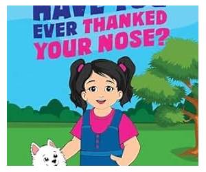 Have You Ever Thanked Your Nose? (Growing Gratitude for Children) Have You Ever Thanked Your Nose? (Growing Gratitude for Children)
