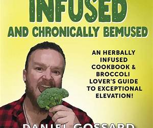 Herbally Infused and Chronically Bemused: An herbally infused cookbook and broccoli lover's guide to exceptional elevation (StonerGump 1) Herbally Infused and Chronically Bemused: An herbally infused cookbook and broccoli lover's guide to exceptional elevation (StonerGump 1)