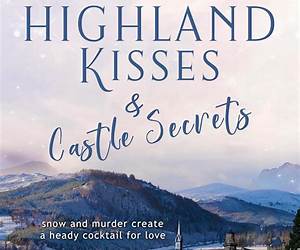 Highland Kisses \u0026 Castle Secrets Book 5: A contemporary romantic mystery set in a snow encased Scottish castle. (Highland Kisses \u0026 Castle Secrets Series ... set in a snow encased Scottish castle.)