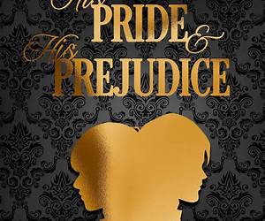 His Pride and His Prejudice His Pride and His Prejudice