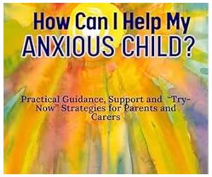How Can I Help My Anxious Child?