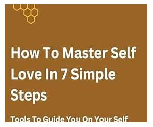 How To Master Self Love in 7 Simple Steps : Tools To Guide You On Your Self Love Journey How To Master Self Love in 7 Simple Steps : Tools To Guide You On Your Self Love Journey