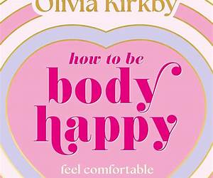 How to Be Body Happy: A Teen's Guide to Feeling Comfortable in Your Own Skin How to Be Body Happy: A Teen's Guide to Feeling Comfortable in Your Own Skin