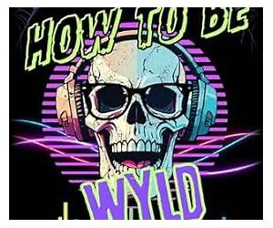 How to Be Wyld