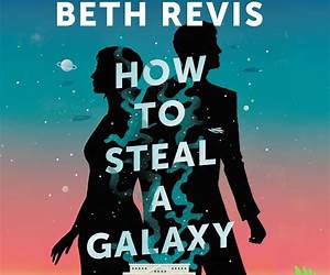How to Steal a Galaxy (Chaotic Orbits, #2) How to Steal a Galaxy (Chaotic Orbits, #2)