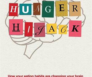 Hunger Hijack: How your eating habits are changing your brain and making you sick Hunger Hijack: How your eating habits are changing your brain and making you sick