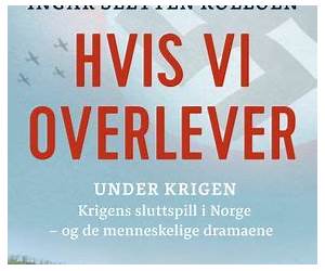 Hvis vi overlever. Krigens sluttspill i Norgeog de menneskelige dramaene Hvis vi overlever. Krigens sluttspill i Norgeog de menneskelige dramaene