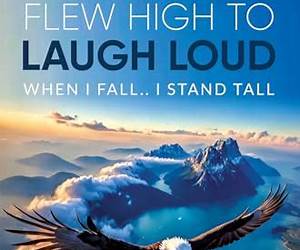 I Always Flew High to Laugh Loud : When I Fall.. I Stand Tall