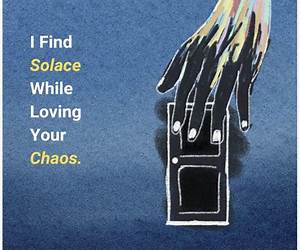 I Find Solace While Loving Your Chaos I Find Solace While Loving Your Chaos