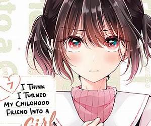 I Think I Turned My Childhood Friend Into a Girl Vol. 7