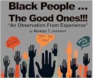 I like Black People: The Good Ones!!!: An Observation from Experience I like Black People: The Good Ones!!!: An Observation from Experience