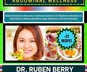 ILEOSTOMY DIET POST-SURGERY NUTRITION FOR OSTOMATE ABDOMINAL WELLNESS: Rapid Ileostomy Recovery Cookbook Solution On Beginners Recipes To Help Stoma, Reduce Swelling, Ease Digestion And Nourishment ILEOSTOMY DIET POST-SURGERY NUTRITION FOR OSTOMATE ABDOMINAL WELLNESS: Rapid Ileostomy Recovery Cookbook Solution On Beginners Recipes To Help Stoma, Reduce Swelling, Ease Digestion And Nourishment