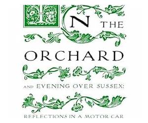 In the Orchard And Evening Over Sussex: Reflections in a Motor Car
