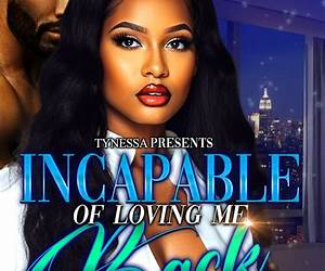 Incapable Of Loving Me Back 3