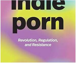 Indie Porn: Revolution, Regulation, and Resistance (a Camera Obscura book) Indie Porn: Revolution, Regulation, and Resistance (a Camera Obscura book)