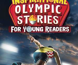 Inspirational Olympic Stories for Young Readers: 15 Stories of Chasing Gold, Achieving Glory, and Attaining Immortality (Inspirational Sports Stories for Young Readers Book 3) Inspirational Olympic Stories for Young Readers: 15 Stories of Chasing Gold, Achieving Glory, and Attaining Immortality (Inspirational Sports Stories for Young Readers Book 3)