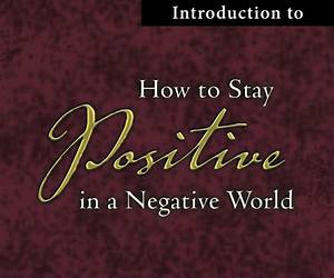 Introduction to How to Stay Positive in a Negative World